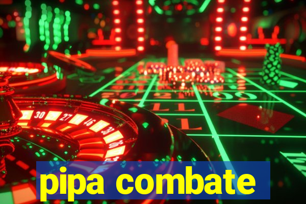 pipa combate